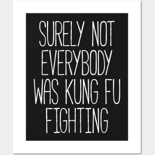 Surely Not Everybody Was Kung Fu Fighting Posters and Art